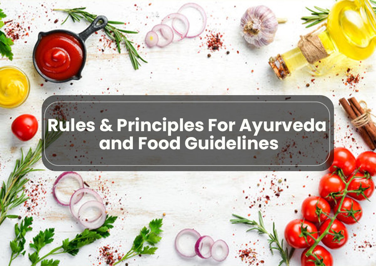 Rules & Principles For Ayurveda and Food Guidelines